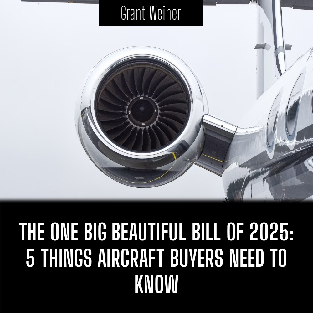 The One Big Beautiful Bill of 2025: 5 Things Aircraft Buyers Need to Know